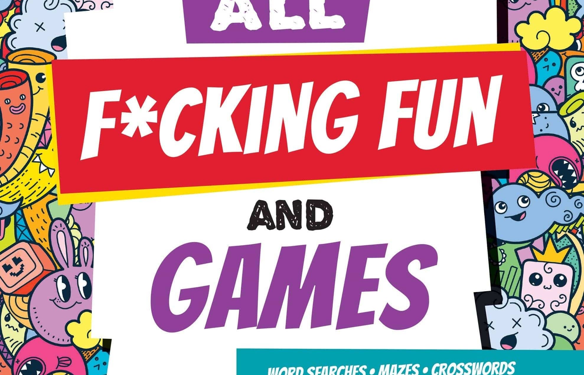 Colorful book cover with playful doodles of smiling faces. Large bold text reads, "IT'S ALL F*CKING FUN AND GAMES." Includes word searches and puzzles. Fun and irreverent tone.