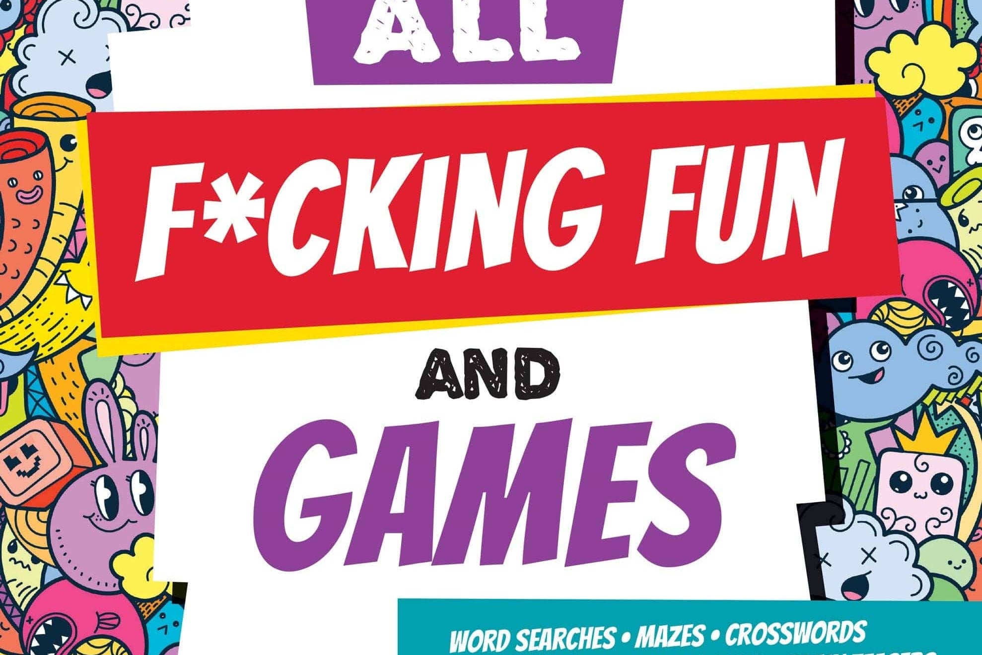 Colorful book cover with playful doodles of smiling faces. Large bold text reads, "IT'S ALL F*CKING FUN AND GAMES." Includes word searches and puzzles. Fun and irreverent tone.