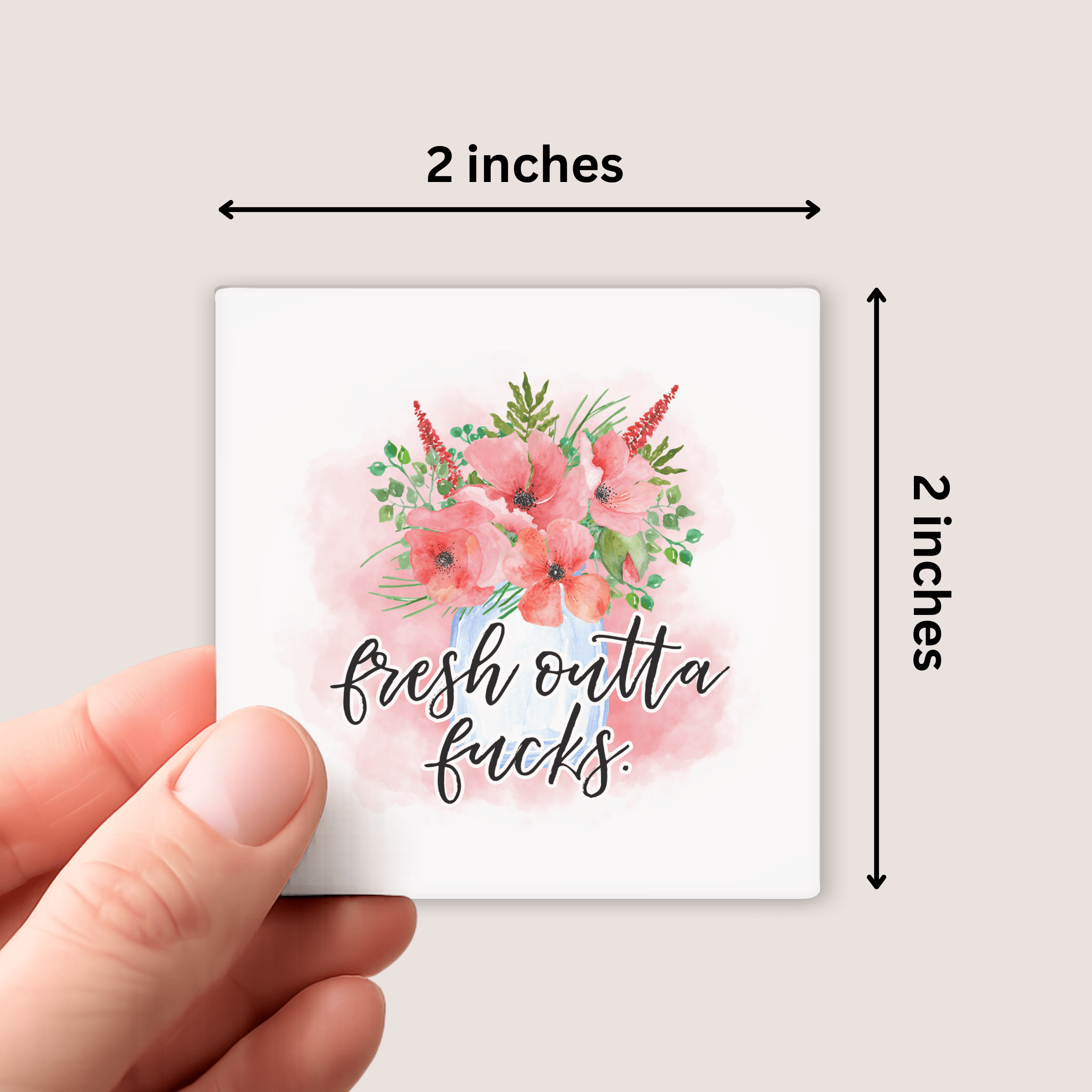 2 x 2 magnet with floral design on white background. design says "fresh outta fucks"