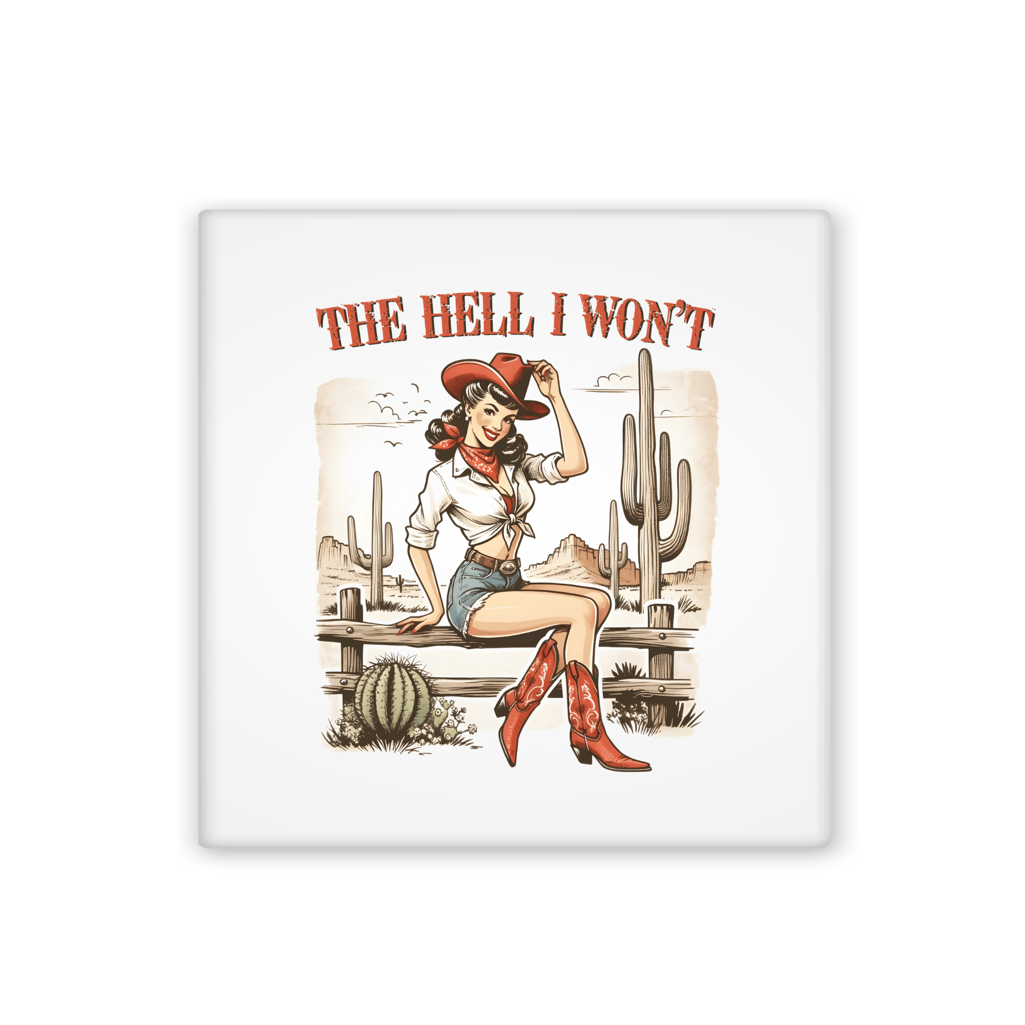 Cowgirl with saying "The hell I won't" on a white magnet