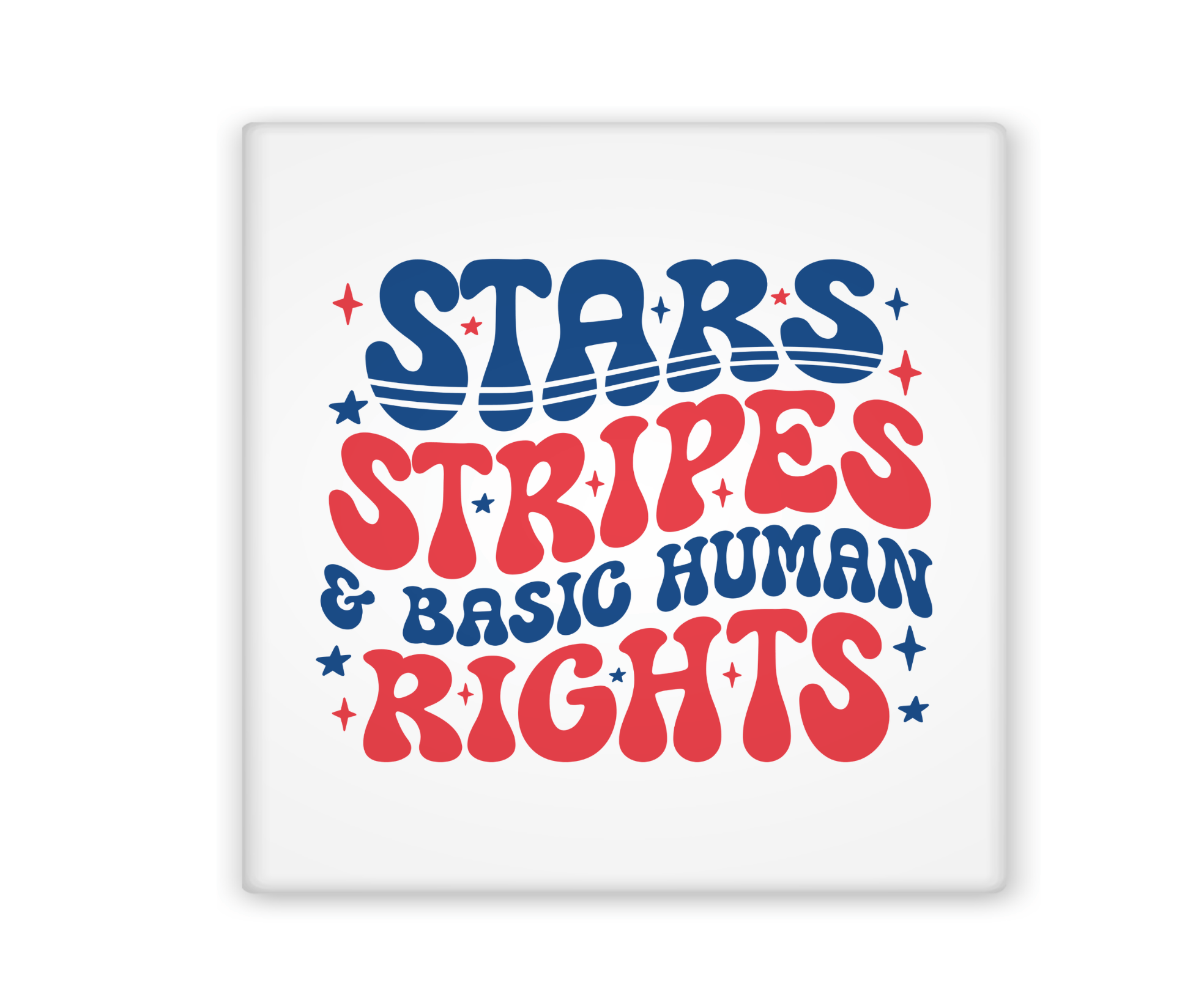 Square magnet with 'Stars Stripes & Basic Human Rights' text on a white background