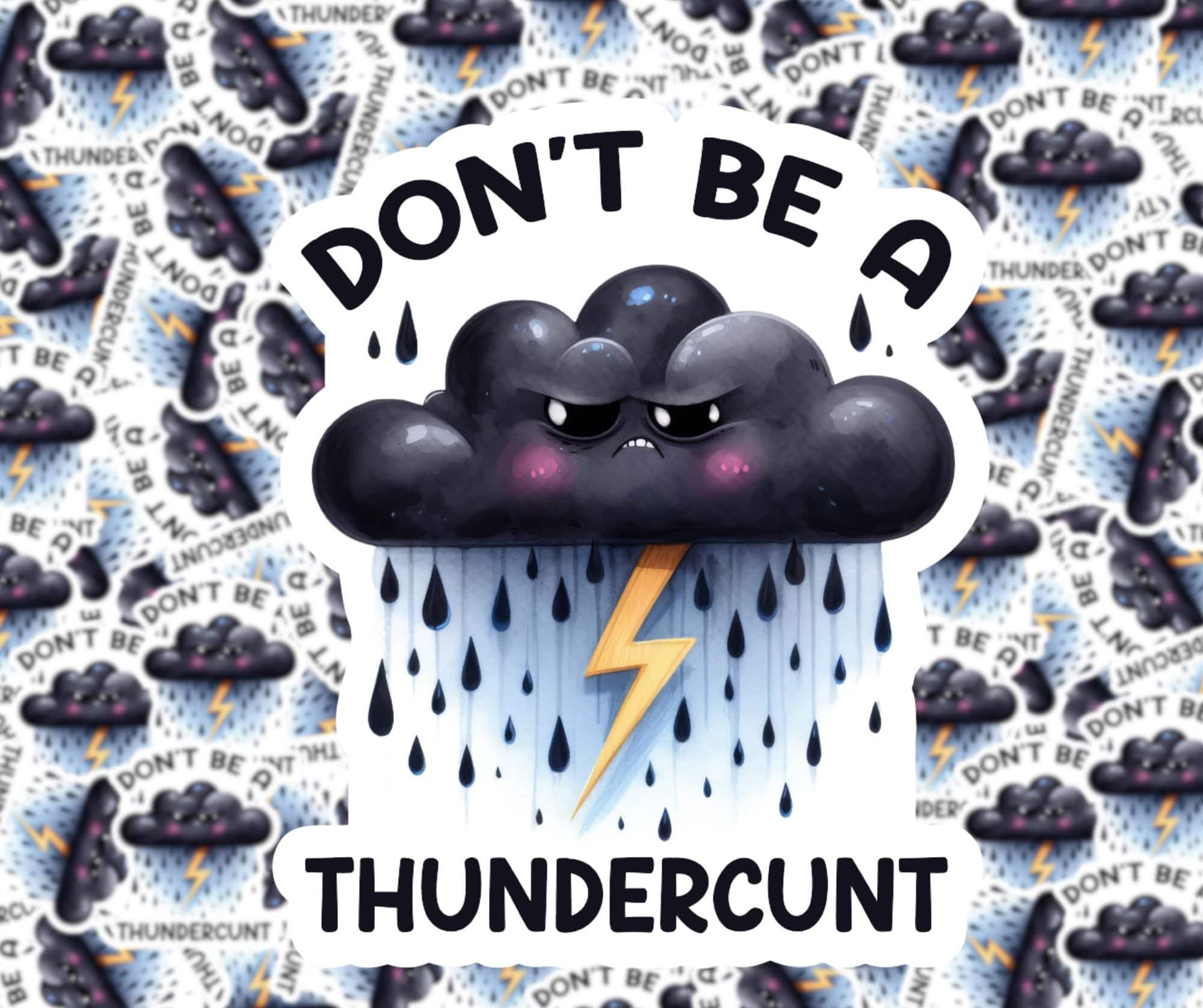 A sticker with a cartoonish design featuring a cloud with a face, lightning, and the text 'DON'T BE A THUNDERCuNT'.