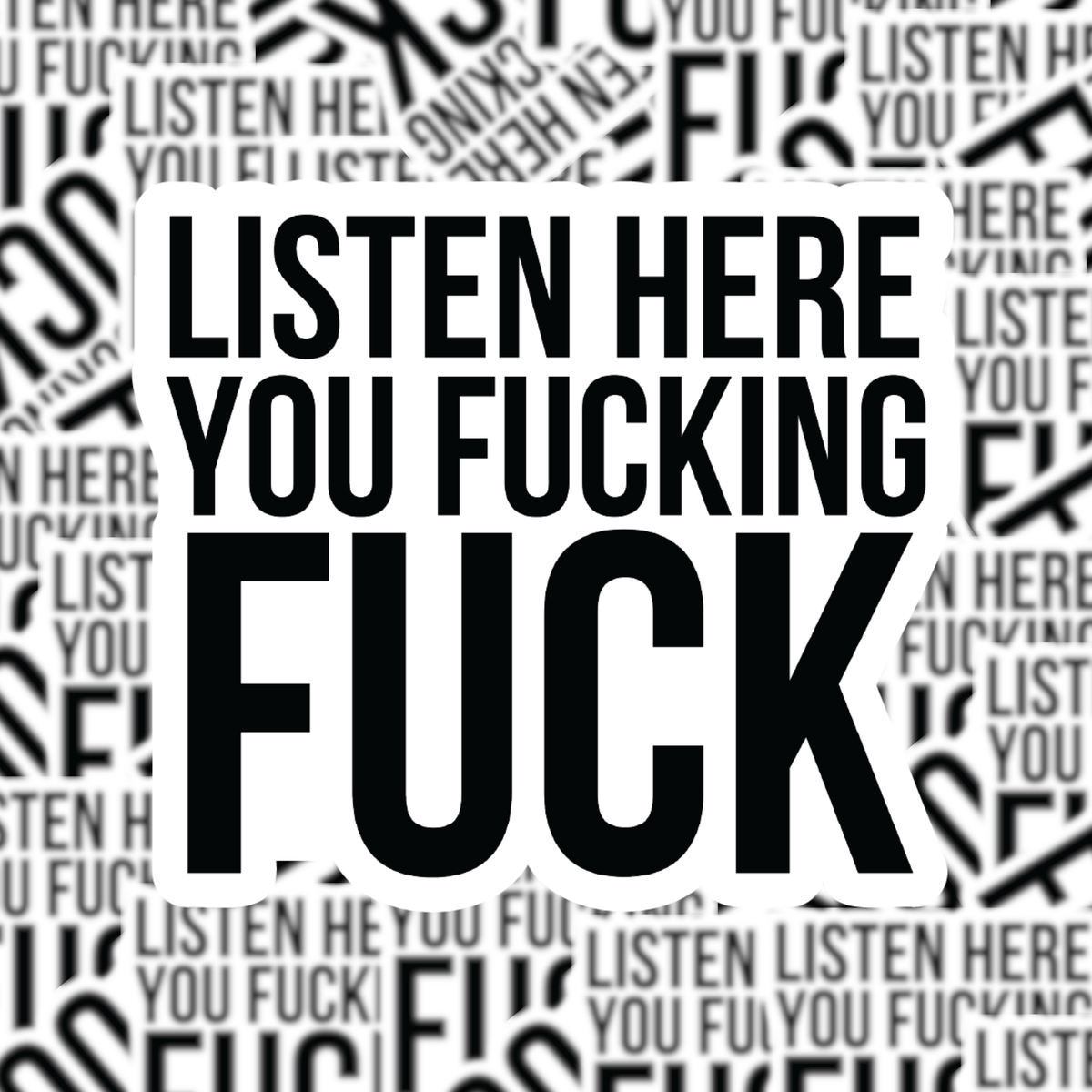 ListenHereYouFuckingFuckSticke 