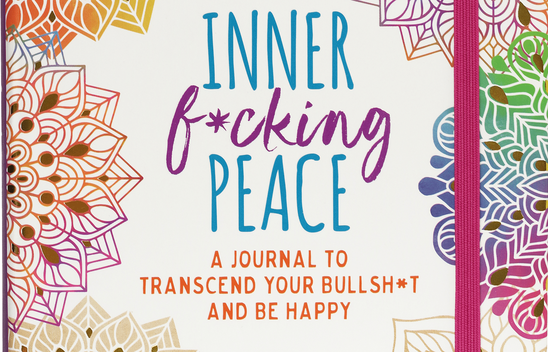 Colorful journal cover with intricate mandala designs in vibrant hues framing the title “Inner F*cking Peace.” Tone is bold, playful, and motivational.