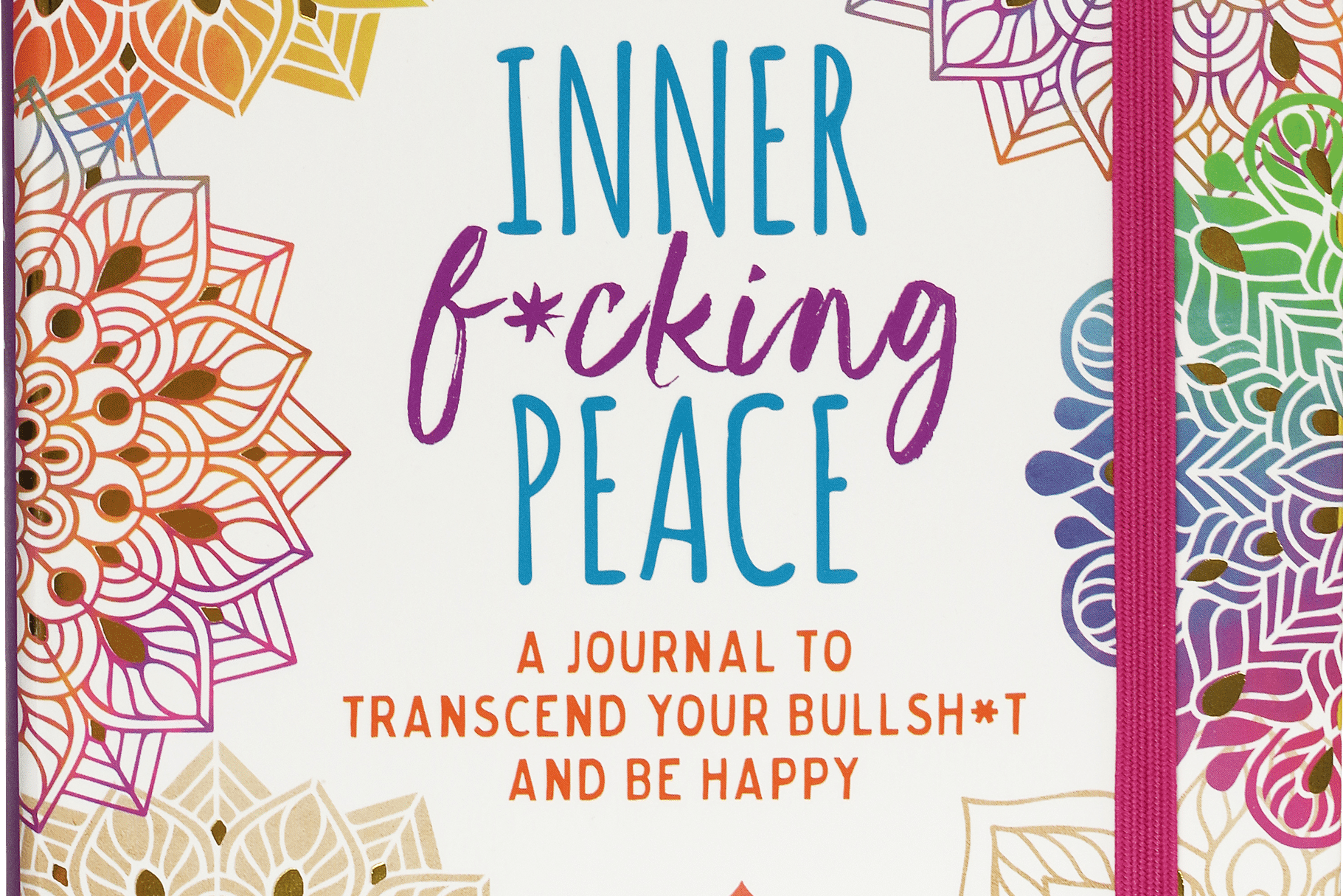 Colorful journal cover with intricate mandala designs in vibrant hues framing the title “Inner F*cking Peace.” Tone is bold, playful, and motivational.