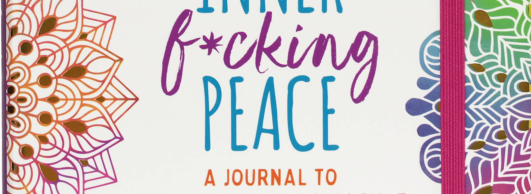 Colorful journal cover with intricate mandala designs in vibrant hues framing the title “Inner F*cking Peace.” Tone is bold, playful, and motivational.