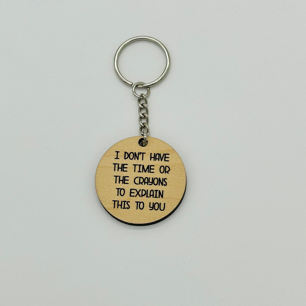 I Don't Have the Time or the Crayons Wood Keychain