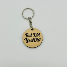 But Did You Die? Wood Keychain