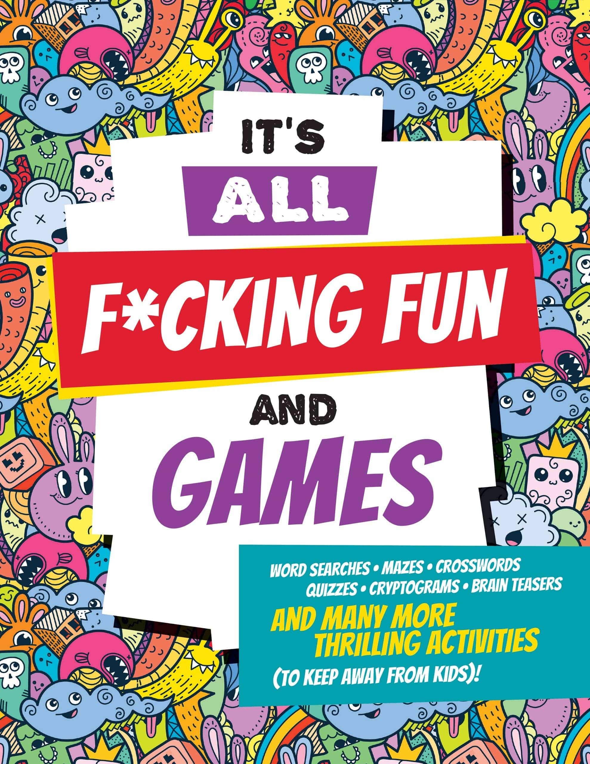 Colorful book cover with playful doodles of smiling faces. Large bold text reads, "IT'S ALL F*CKING FUN AND GAMES." Includes word searches and puzzles. Fun and irreverent tone.