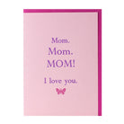 Pink card with purple text and a butterfly, featuring the message 'Mom. Mom. MOM! I love you.'