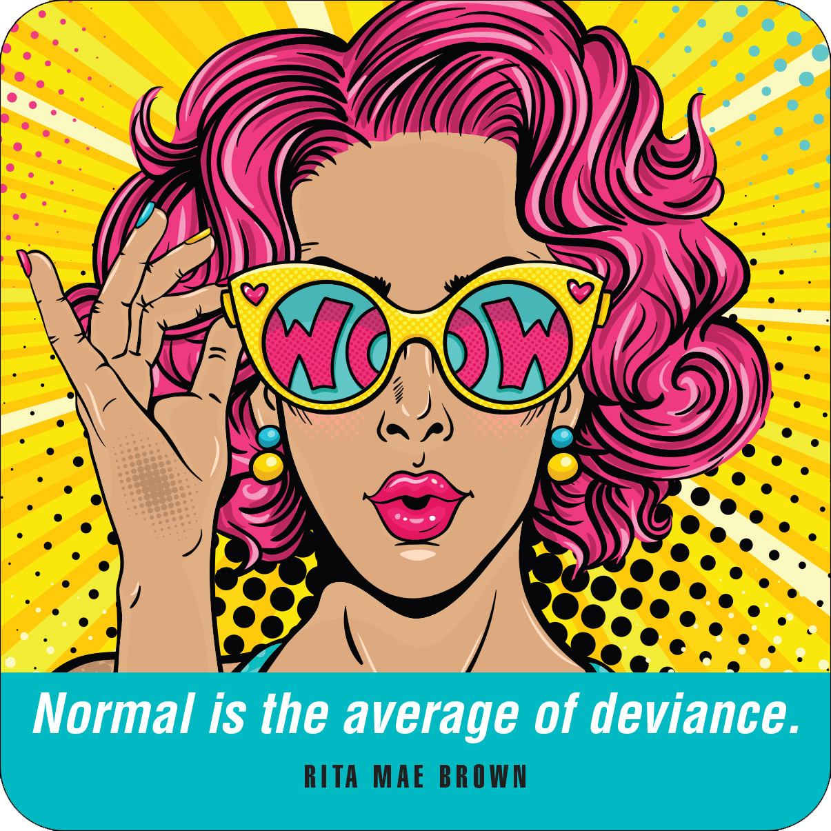 Pop art-style illustration of a woman with vibrant pink hair, wearing "WOW" sunglasses. Bright yellow and blue background. Quote: "Normal is the average of deviance."