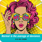 Pop art-style illustration of a woman with vibrant pink hair, wearing "WOW" sunglasses. Bright yellow and blue background. Quote: "Normal is the average of deviance."