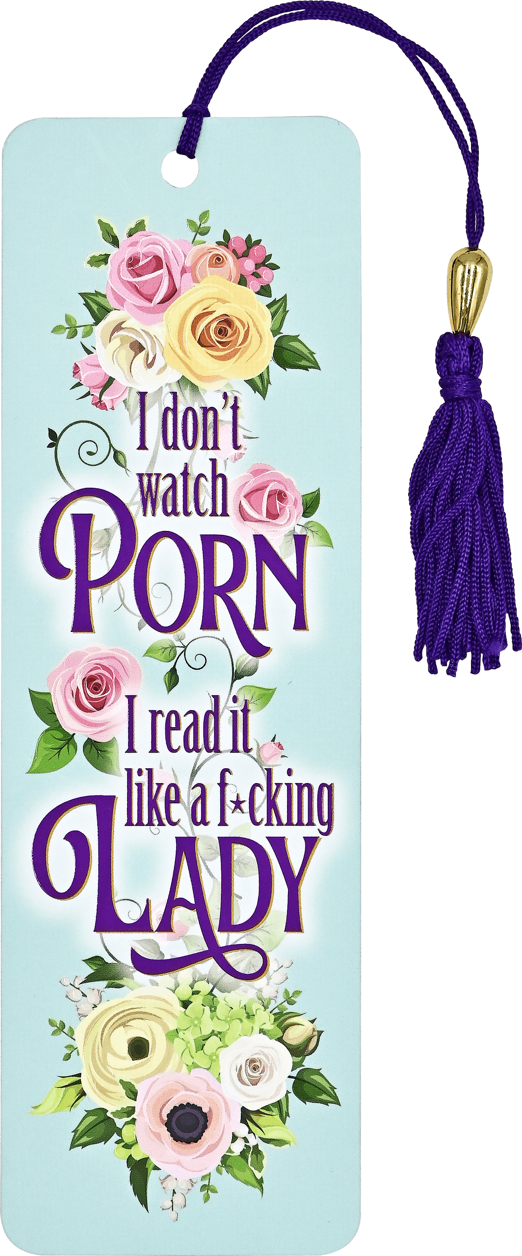 A floral bookmark with pink, yellow, and white roses surrounds bold purple text: "I don't watch porn, I read it like a f*cking lady." A purple tassel is at the top.