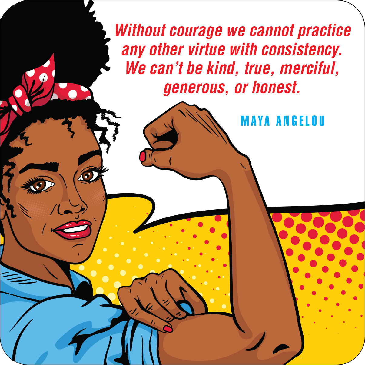 Illustrated woman in 1940s style flexing bicep with a red polka dot headband. Maya Angelou quote emphasizes courage. Colorful and empowering tone.