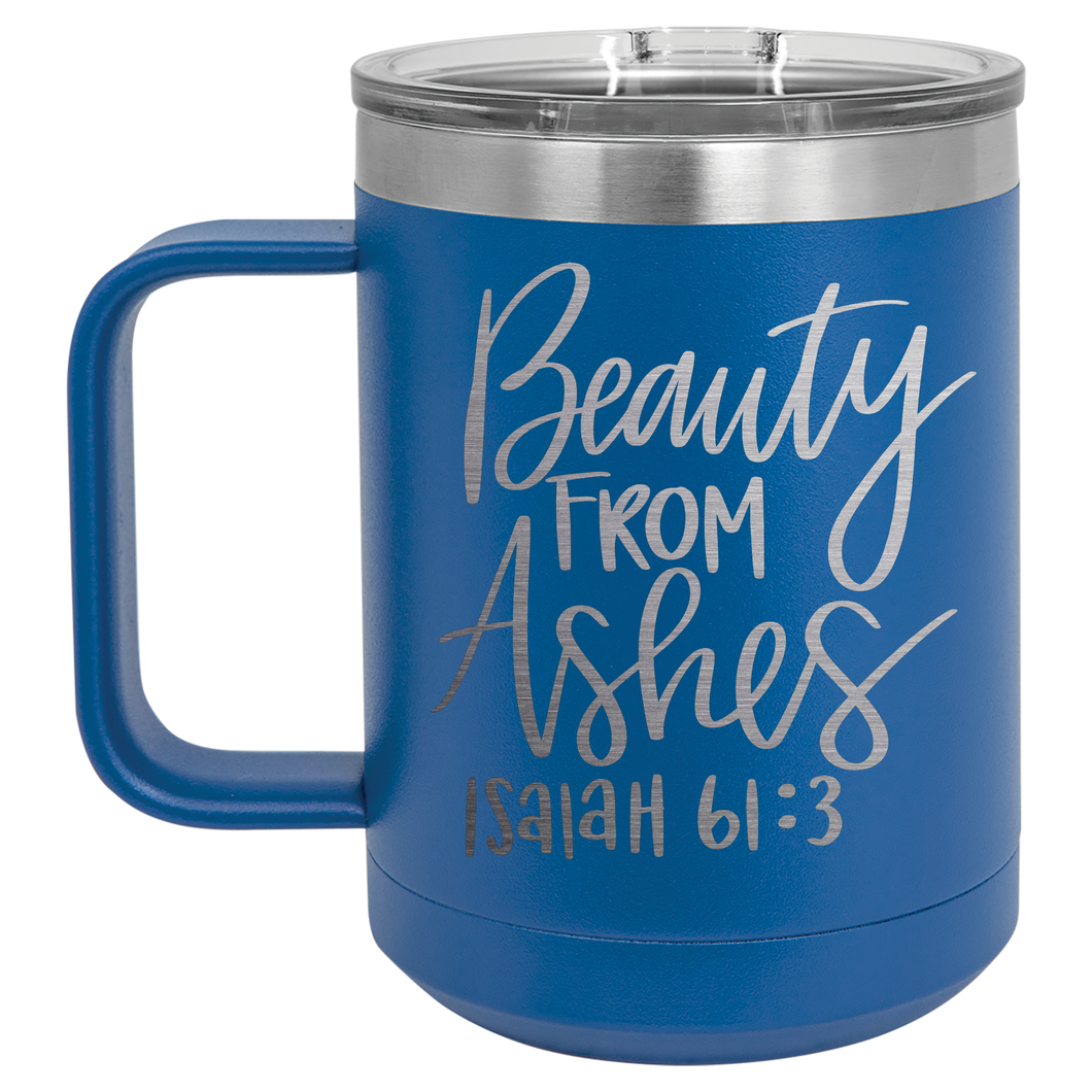 Beauty from Ashes | Engraved 15oz Insulated Mug