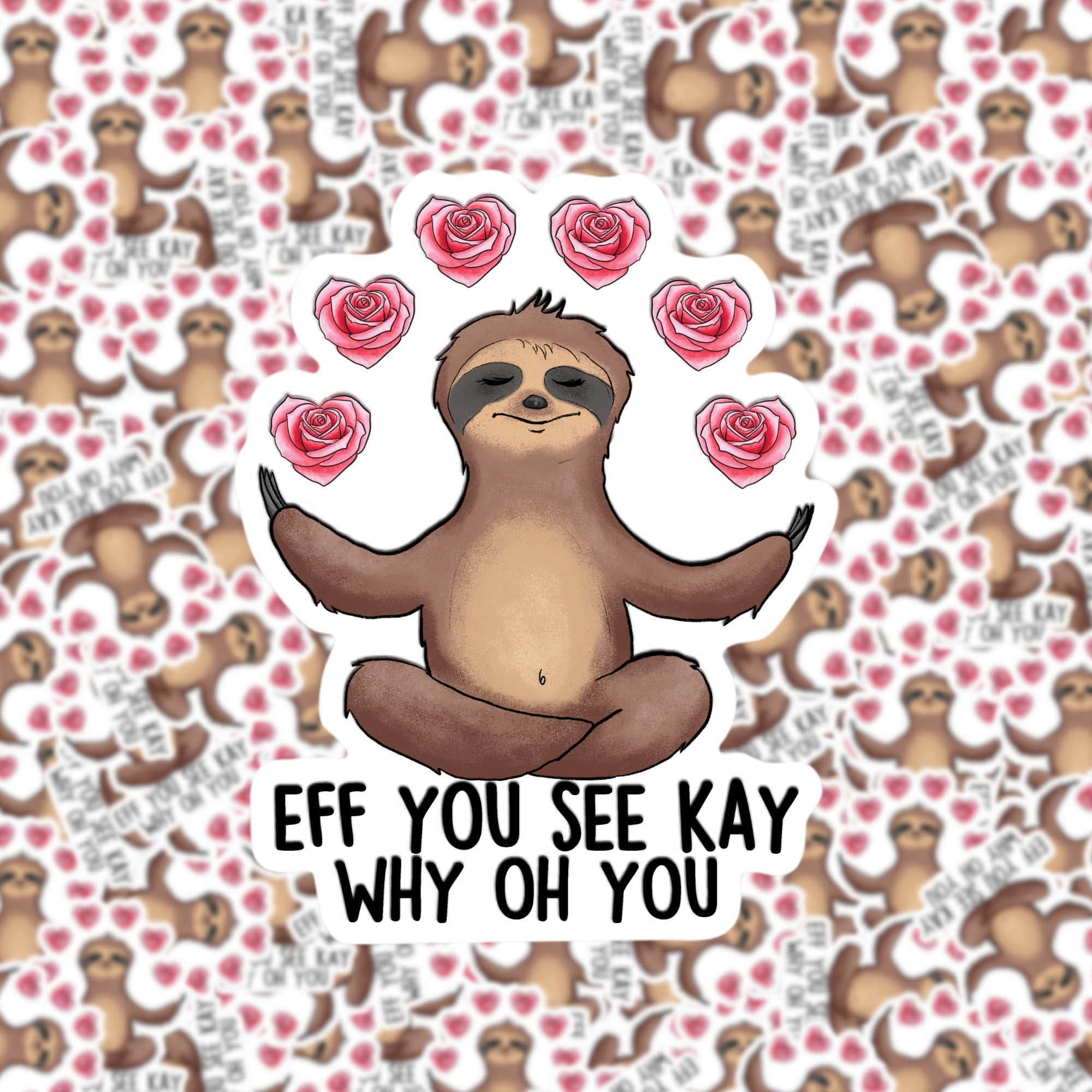 A sticker with an illustration of a sloth surrounded by heart shapes, with the text 'EFF YOU SEE KAY WHY OH YOU'.