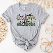 Here for the Green Beer and Bad Decisions St. Patrick's Day T-Shirt
