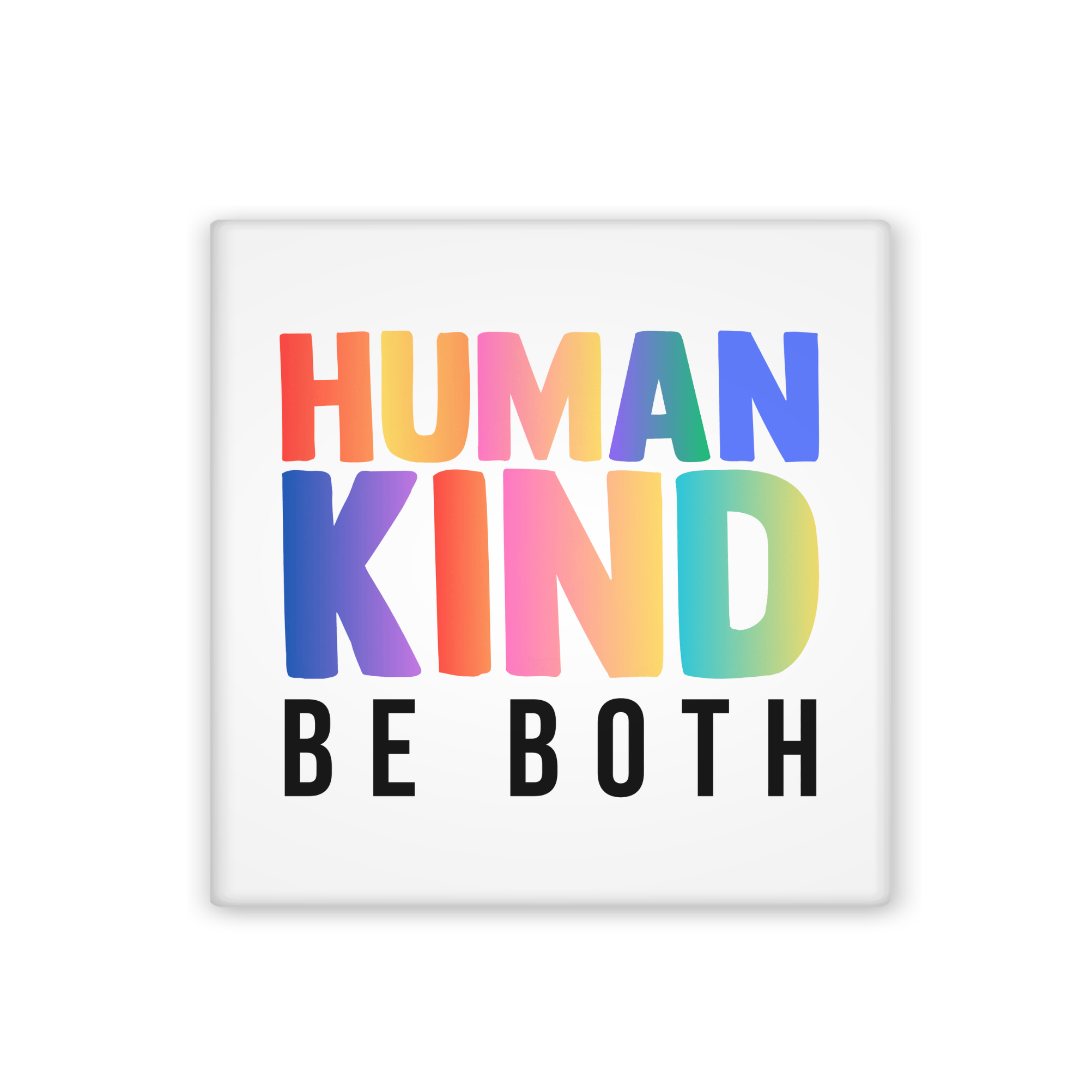 Human Kind Be Both. Written in Rainbow Lettering.