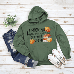 I F*cking Love Pumpkins & Leaves & Sh*t Hoodie Sweatshirt