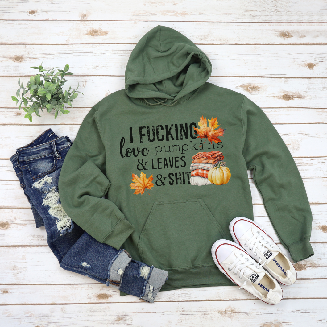 I F*cking Love Pumpkins & Leaves & Sh*t Hoodie Sweatshirt