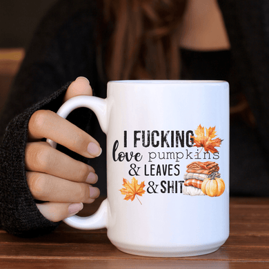 I Fucking Love Pumpkins & Leaves & Shit Mug