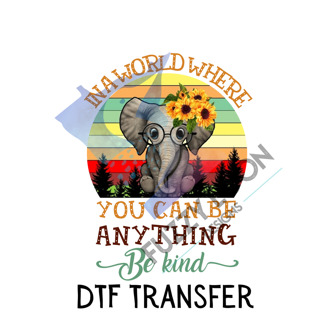 In a World Where You Can Be Anything Be Kind Elephant | DTF Transfer