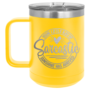 Your Little Ray of Sarcastic Sunshine Has Arrived | Engraved 15oz Insulated Mug