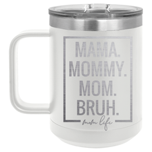 Mama. Mommy. Mom. Bruh. | Engraved 15oz Insulated Mug