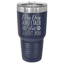 My Dog and I Talk Shit About You | Engraved Polar Camel Tumbler