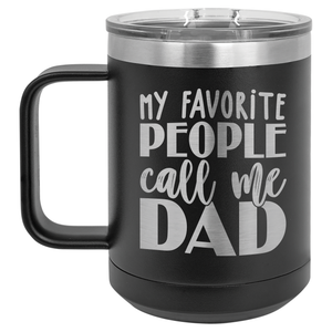 My Favorite People Call Me Dad | Engraved 15oz Insulated Mug