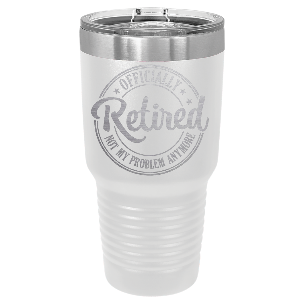 Officially Retired Not My Problem Anymore | Engraved Polar Camel Tumbler