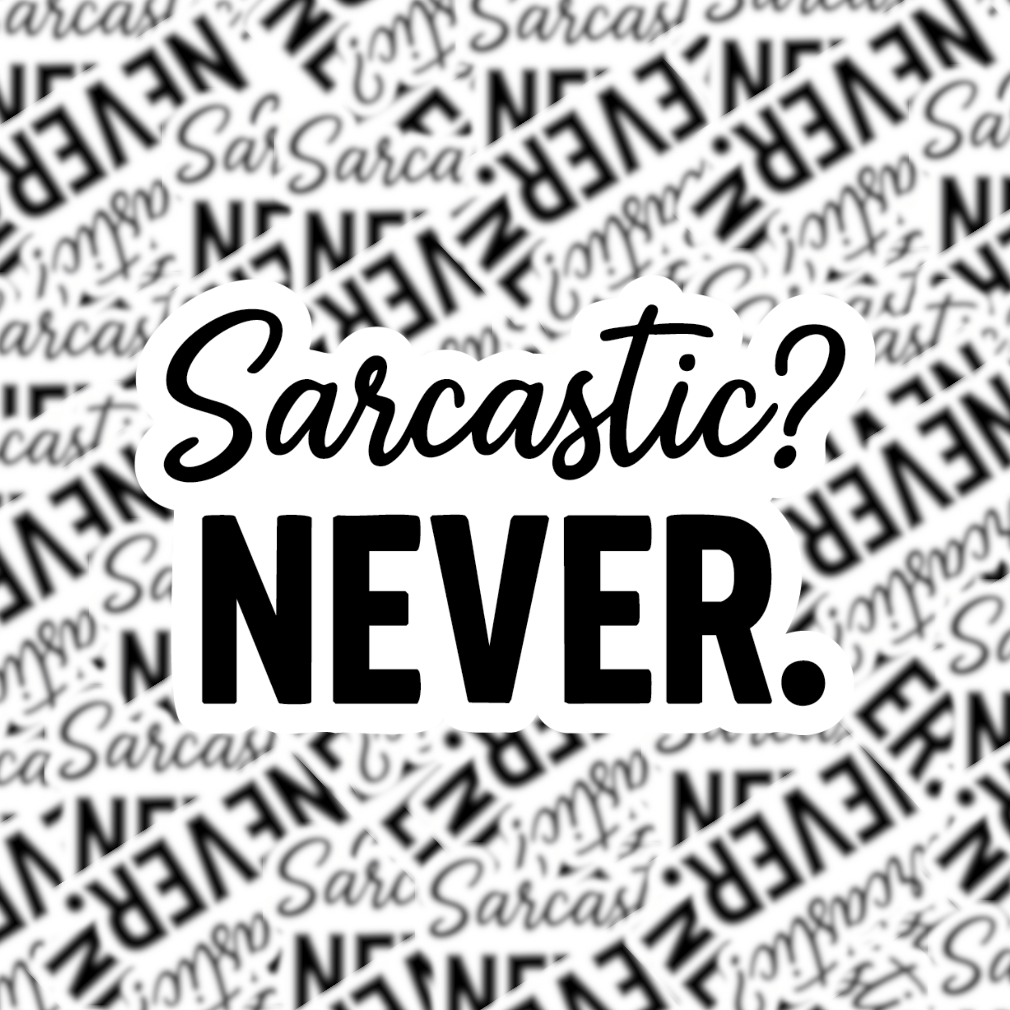 Text 'Sarcastic? NEVER.' surrounded by various iterations of the phrase on a white background.