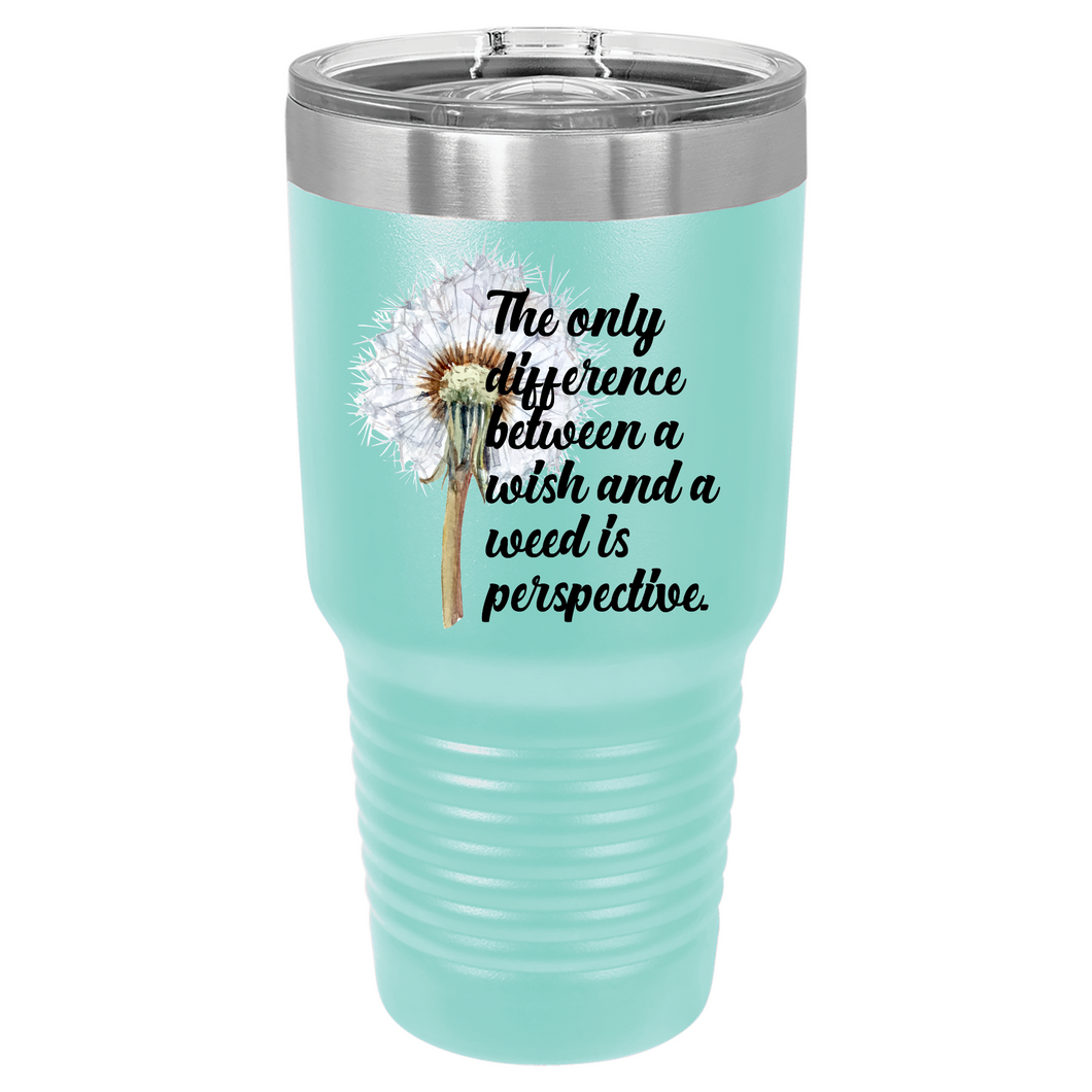 The Only Difference Between a Wish and a Weed is Perspective | Polar Camel Tumbler