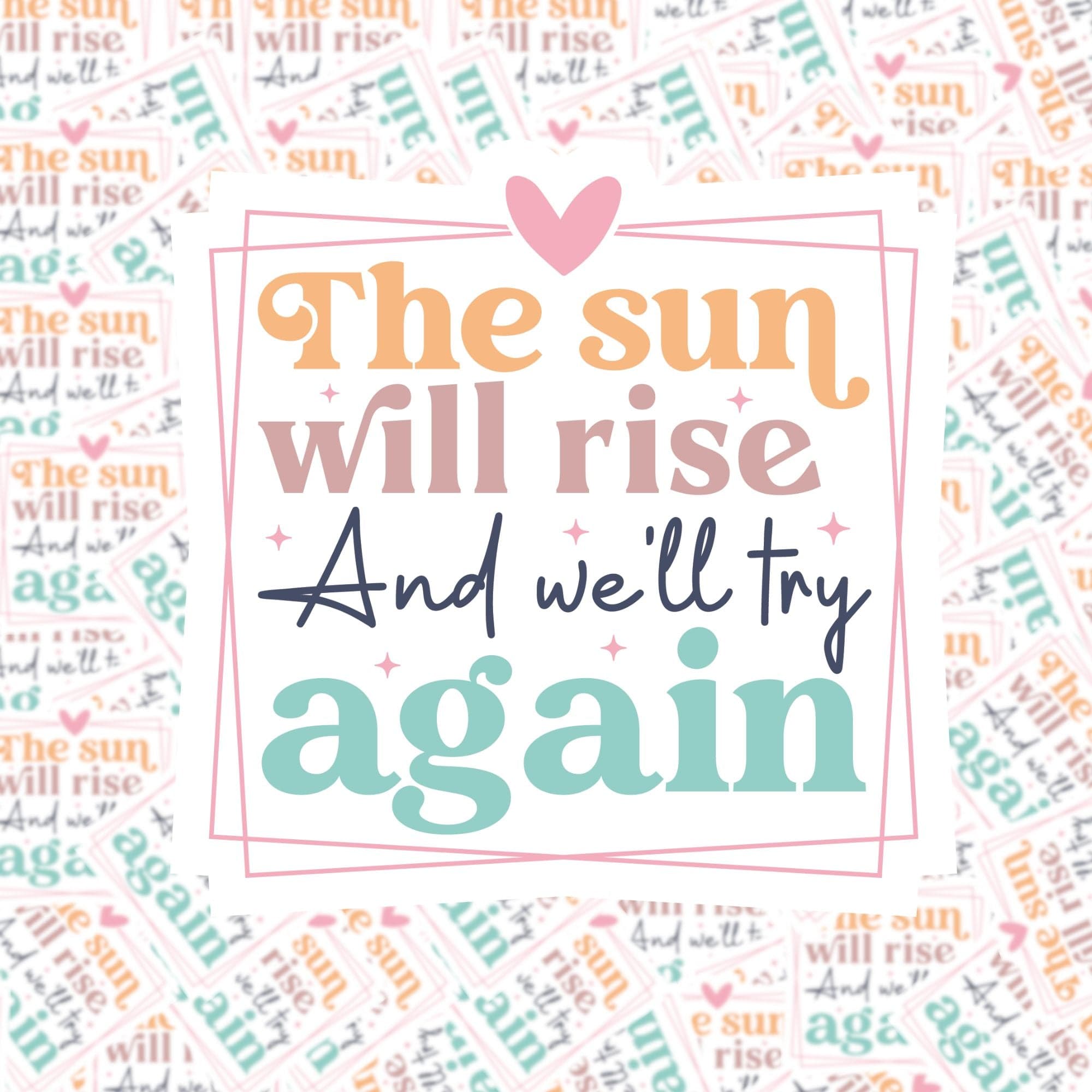 The Sun Will Rise and We’ll Try Again Sticker – Fuzzy Loon Designs
