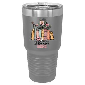 There's No Such Thing as Too Many Books | Polar Camel Tumbler