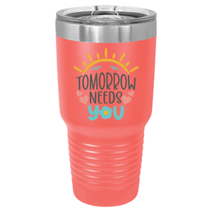 Tomorrow Needs You | Polar Camel Tumbler