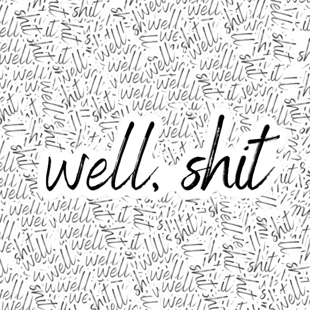 Well, Shit Sticker – Fuzzy Loon Designs