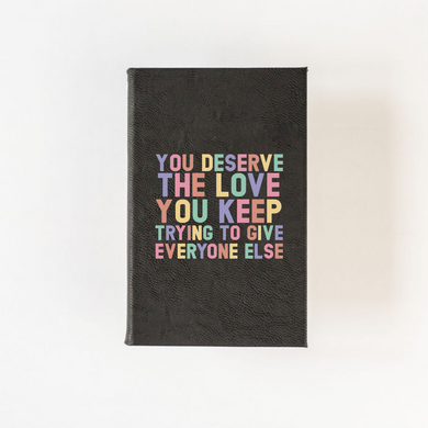 You Deserve the Love You Keep Trying to Give Journal