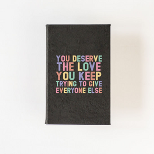 You Deserve the Love You Keep Trying to Give Journal