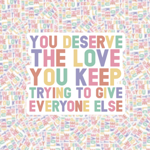 You Deserve the Love Sticker