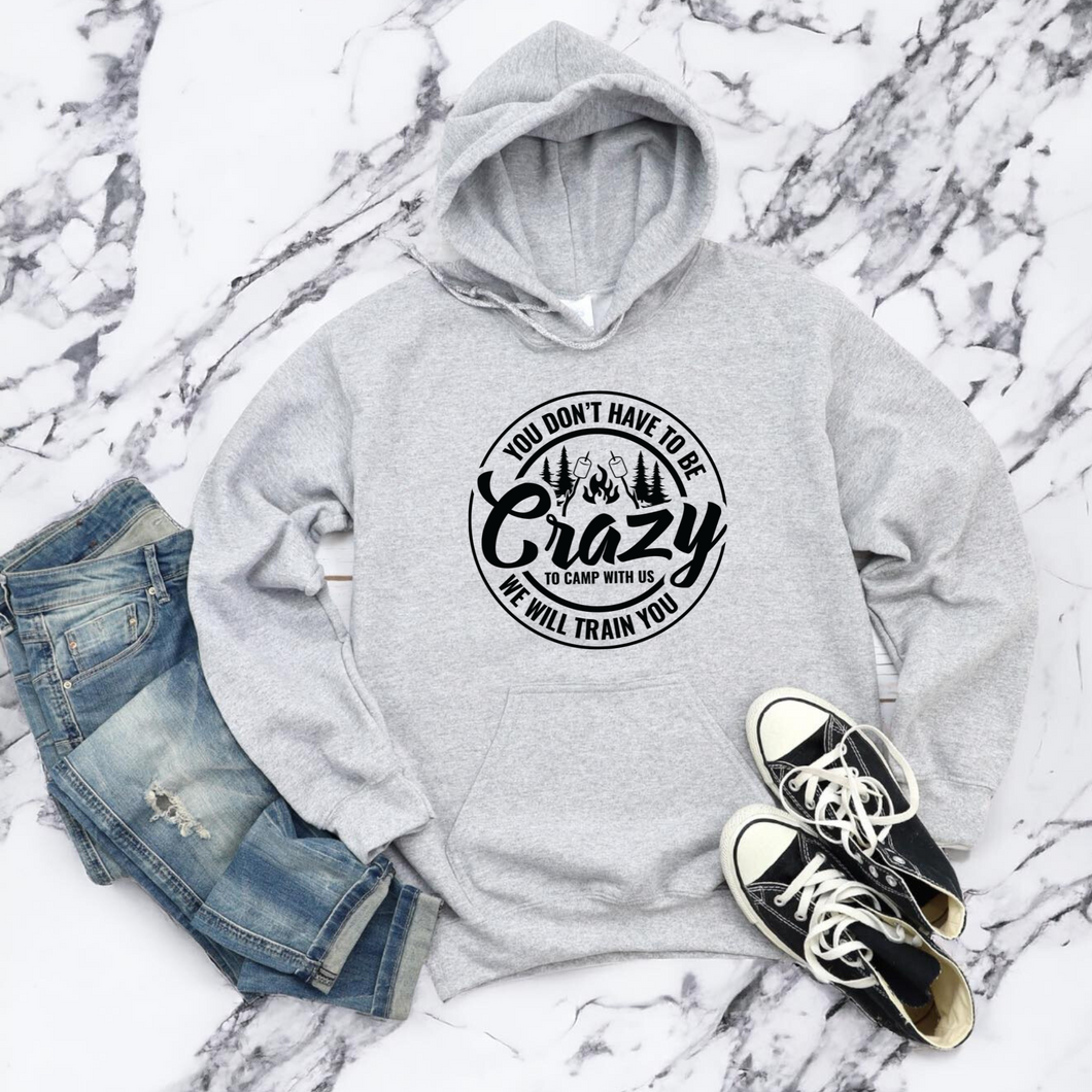 You Don't Have to be Crazy to Camp with Us Hoodie Sweatshirt
