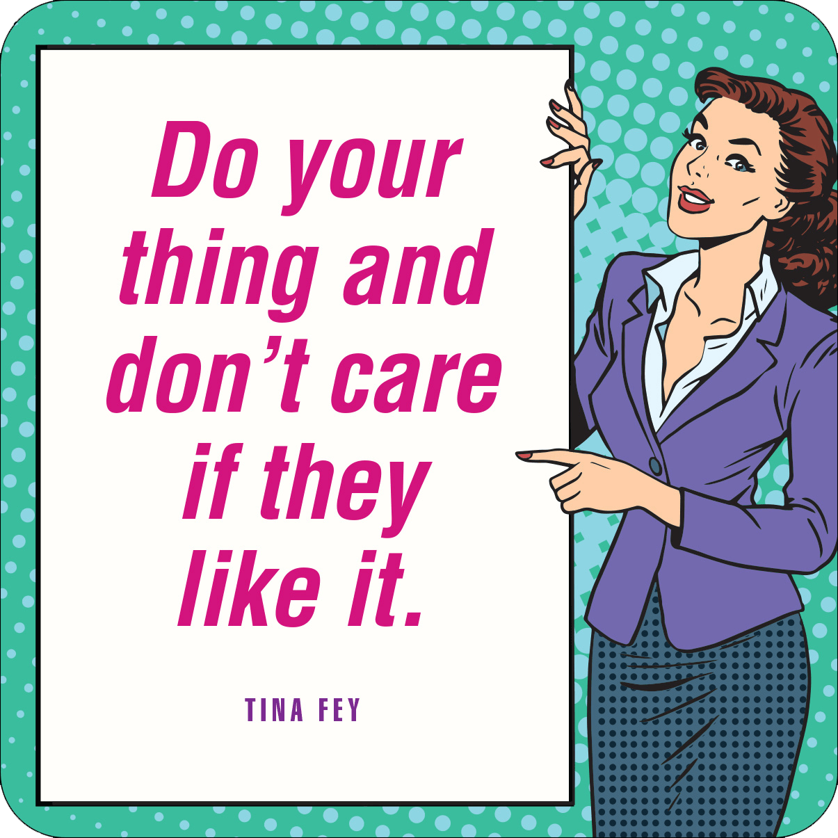 A retro-style illustration of a confident woman in a purple suit pointing to a bold pink quote: "Do your thing and don't care if they like it."