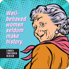 Comic-style drawing of an older woman smirking. Text reads, "Well-behaved women seldom make history." The tone is bold and empowering.