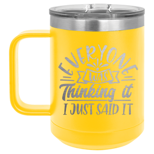 Everyone Was Thinking It I Just Said It | Engraved 15oz Insulated Mug