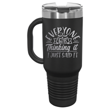 Everyone Was Thinking It I Just Said It | Handled Travel Tumbler