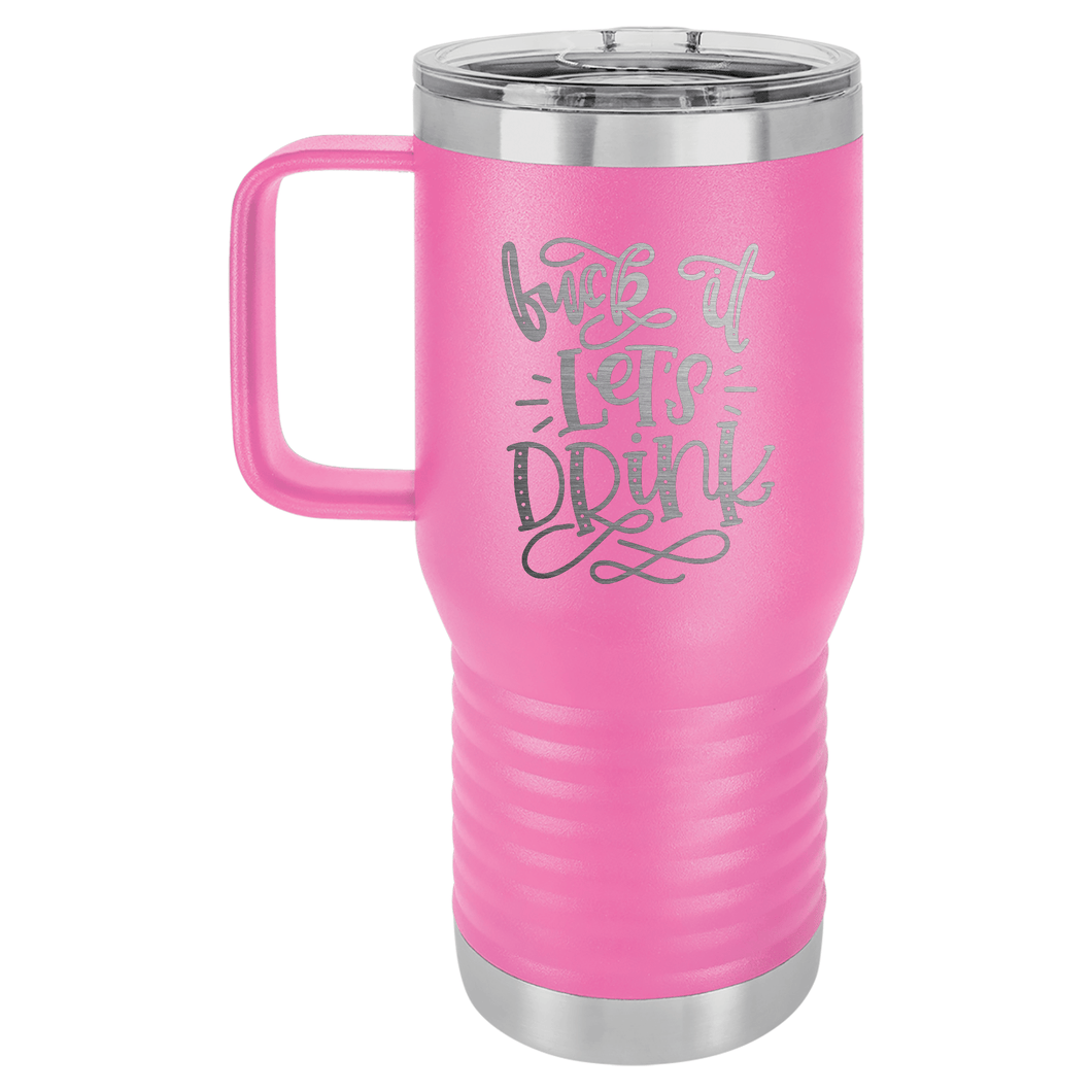 Fuck It Let's Drink | 20oz Travel Tumbler