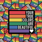 Your True Colors Are Beautiful Pride Sticker