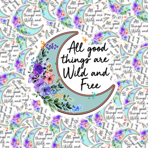 All Good Things Are Wild and Free Moon Sticker