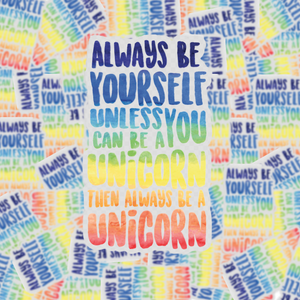 Always Be Yourself Unless You Can Be a Unicorn Transparent Sticker