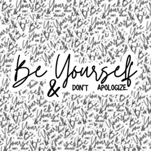 Be Yourself & Don't Apologize Sticker